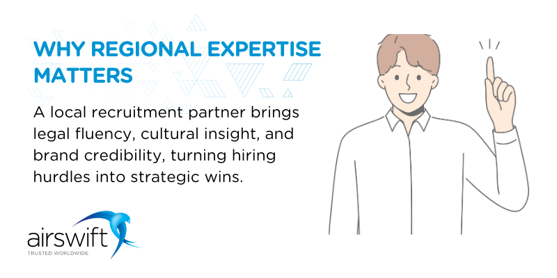 A local recruitment partner brings legal fluency, cultural insight, and brand credibility—turning hiring hurdles into strategic wins.