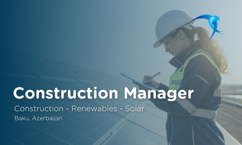 Construction Manager - Construction - Renewables - Solar - Baku, Azerbaijan 