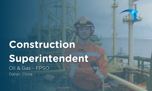 Construction Superintendent - Oil & Gas - FPSO - Dalian, China