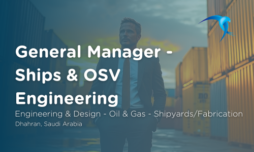 General Manager - Ships & OSV - Engineering & Design - Oil & Gas - Shipyards/Fabrication - Dhahran, Saudi Arabia