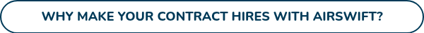 WHY MAKE YOUR CONTRACT HIRES WITH AIRSWIFT?