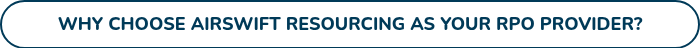 WHY CHOOSE AIRSWIFT RESOURCING AS YOUR RPO PROVIDER?