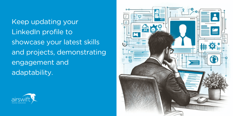Regularly update LinkedIn with new skills and projects.