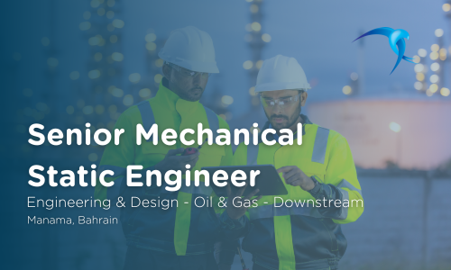 Senior Mechanical Static Engineer - Engineering & Design - Oil & Gas - Downstream -  Manama, Bahrain
